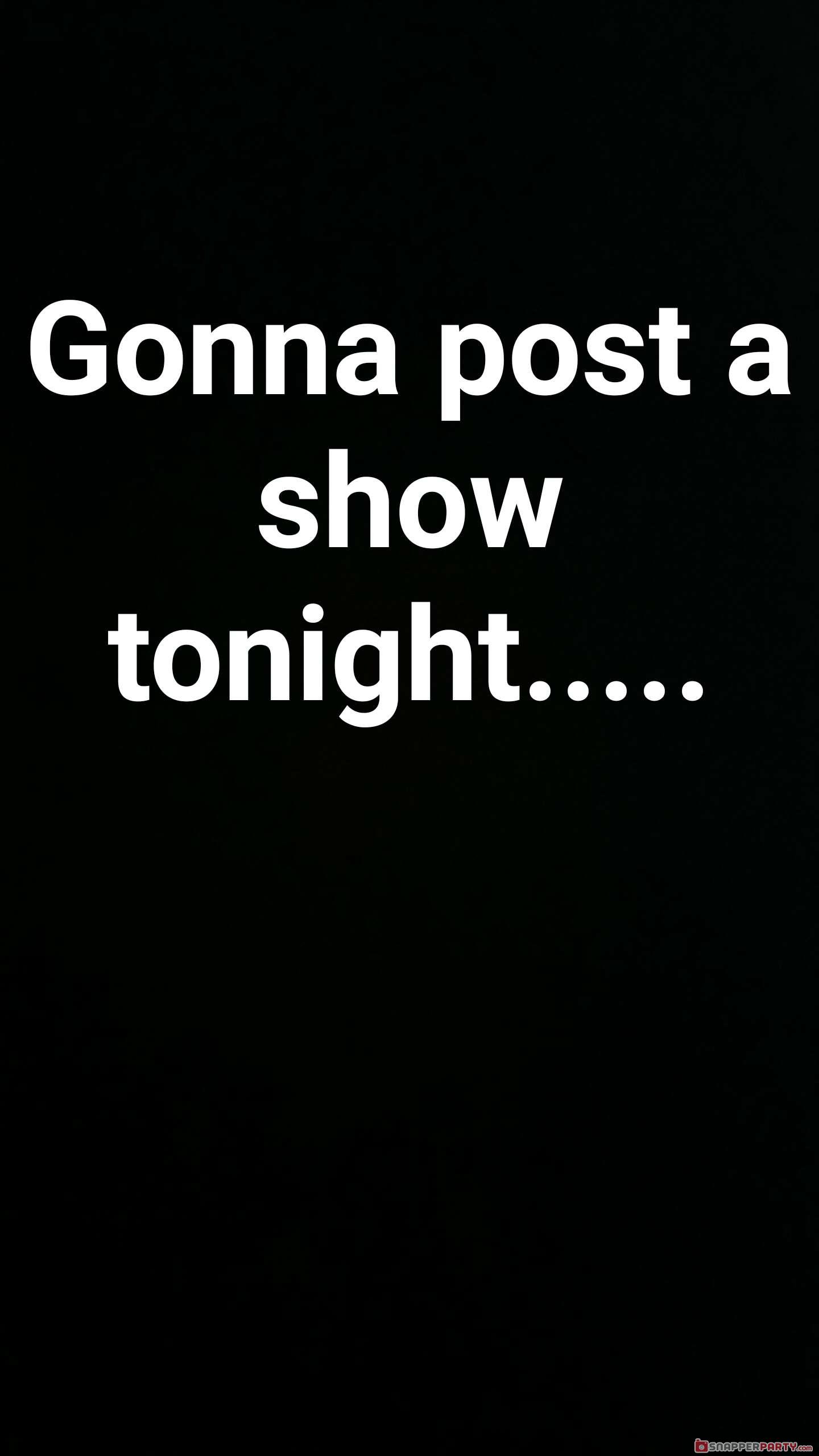 pornstarcouple - Gonna post a show tonight..... Gonna post a show tonight.....